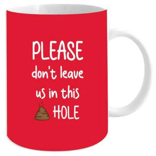 Please Don t Leave Us in This Hole Mug 12oz